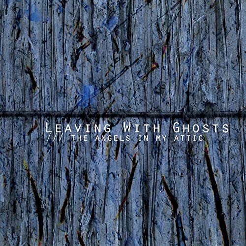 Leaving With Ghosts - The Angels in My Attic (2018)