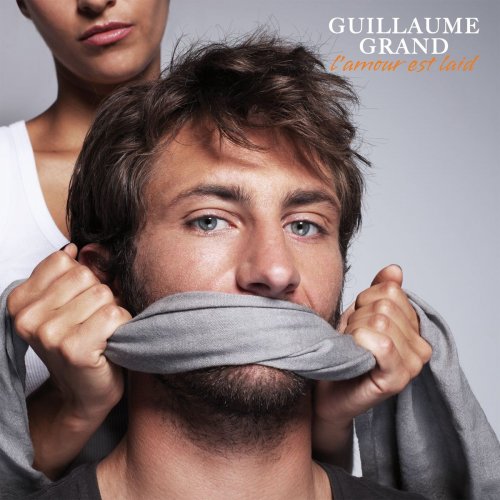 Guillaume Grand - L'amour est laid (2010)