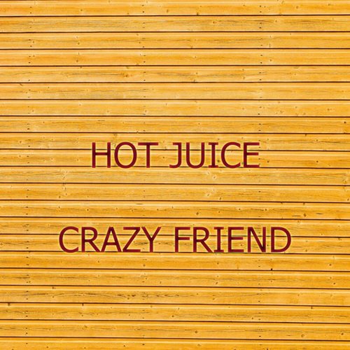 Crazy Friend - Hot Juice (2019)