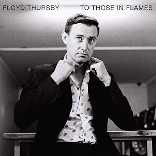 Floyd Thursby - To Those in Flames (2019)