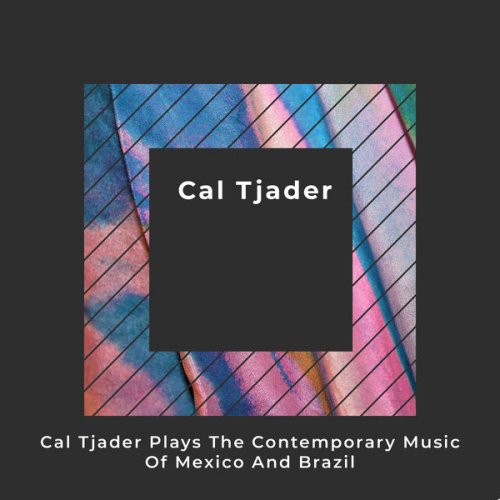 Cal Tjader - Cal Tjader Plays the Contemporary Music of Mexico and Brazil (2019)
