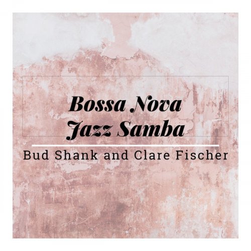 Bud Shank & Clare Fischer -  Bossa Nova Jazz Samba (2019)