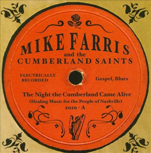 Mike Farris And The Cumberland Saints - The Night The Cumberland Came Alive (2010)