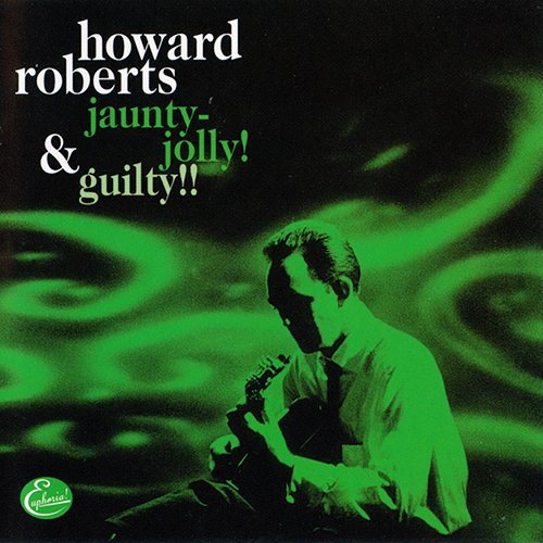 Howard Roberts - Jaunty-Jolly! & Guilty!! (2001) [CDRip]
