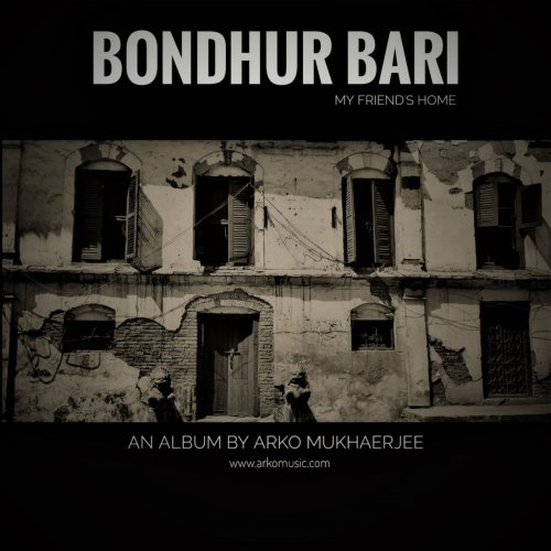 Arko Mukhaerjee - Bondhur Bari - My Friend's Home (2019)