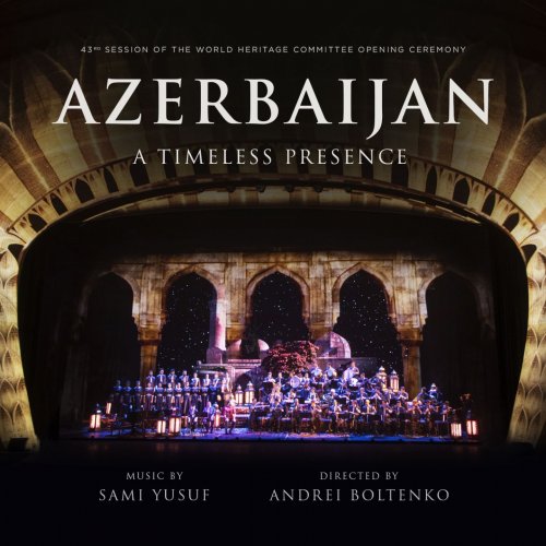Sami Yusuf - Azerbaijan: A Timeless Presence (Live) (2019)