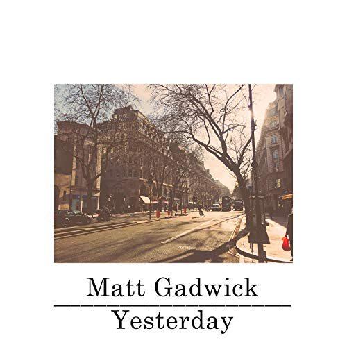 Matt Gadwick - Yesterday (2019)