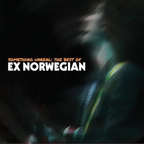 Ex Norwegian - Something Unreal: The Best of Ex Norwegian (2019)
