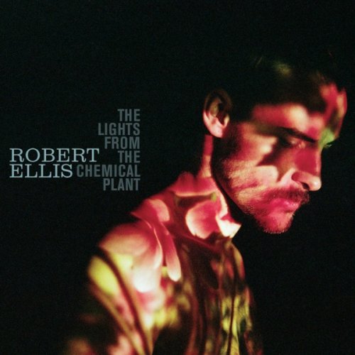 Robert Ellis - The Lights From The Chemical Plant (2013) [Hi-Res]