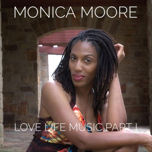 Monica Moore - Love, Life, Music, Pt. I (2019)