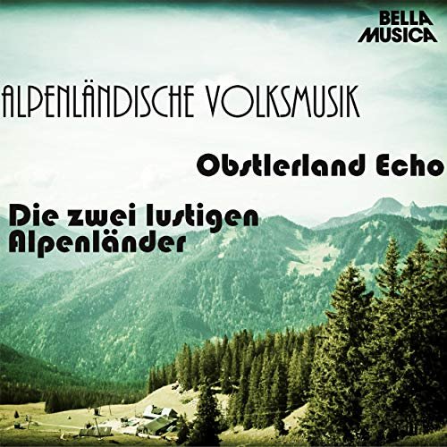 Obstlerland Echo, Die zwei lustigen Alpenländer - Alpenländische Volksmusik, Vol. 10 (2019)
