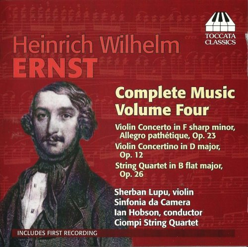 Sherban Lupu, Ciompi Quartet, Orchestra da Camera, Ian Hobson - Heinrich Wilhelm Ernst: Complete Music, Vol. 4 (2013)