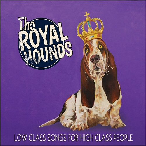 The Royal Hounds - Low Class Songs For High Class People (2019)