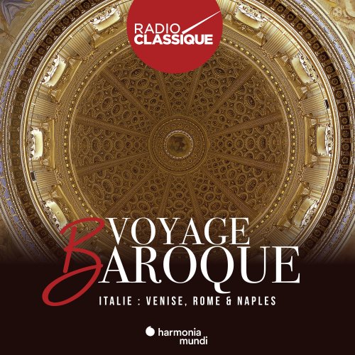 Akademie für Alte Musik Berlin, Les Arts Florissants, René Jacobs and Maurice Steger - Voyage Baroque. Italie, Venise, Rome & Naples (2019)