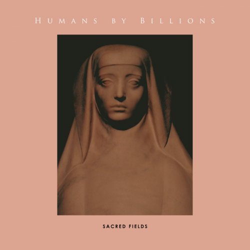 Humans By Billions - Sacred Fields (2019)