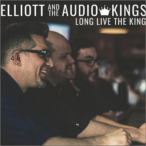Elliott & The Audio Kings - Long Live The King (2018)
