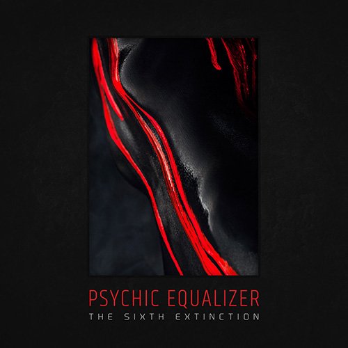 Psychic Equalizer - The Sixth Extinction (2019)