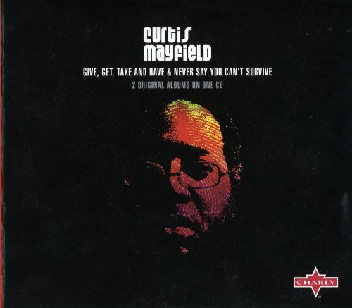 Curtis Mayfield - Give, Get, Take and Have & Never Say You Can't Survive (2006)