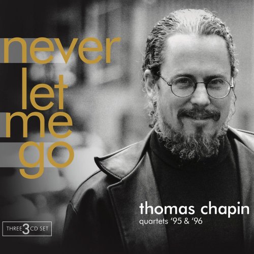 Thomas Chapin - Never Let Me Go: Quartets '95 & '96 (2012)