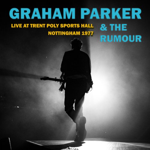 Graham Parker & The Rumour - Live At Trent Poly Sports Hall, Nottingham 1977 (Live) (2019)