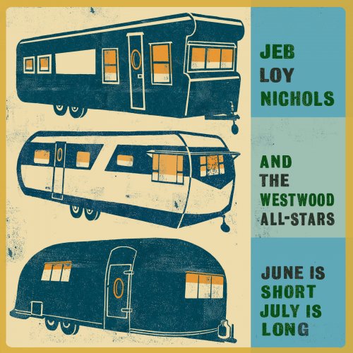 Jeb Loy Nichols and The Westwood All-Stars - June is Short, July is Long (2019) [Hi-Res]