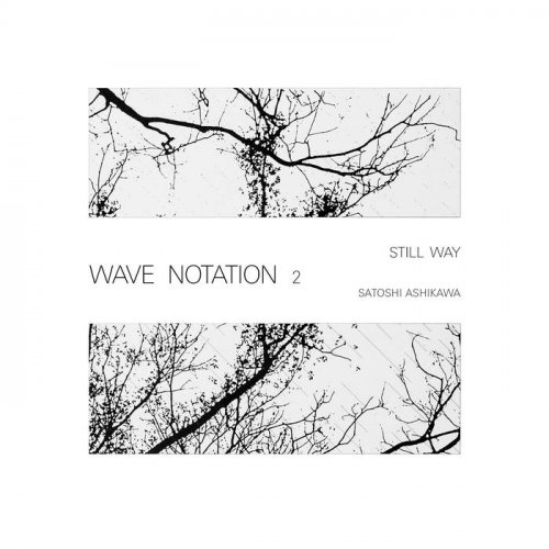 Satoshi Ashikawa - Still Way (Wave Notation 2) (2019)