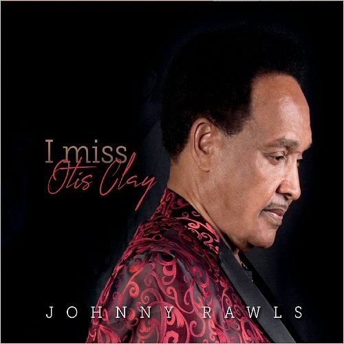 Johnny Rawls - I Miss Otis Clay (2019)