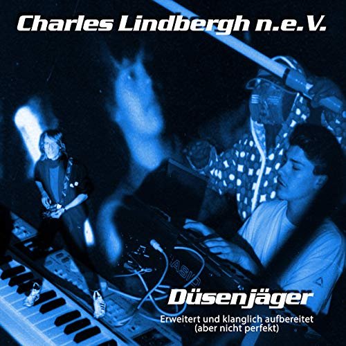 Charles Lindbergh n.e.V. - Düsenjäger (1982 - 1984, erweitert und klanglich aufbereitet, aber nicht perfekt) (2019)