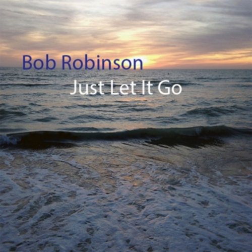 Bob Robinson - Just Let It Go (2019)