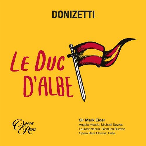 Angela Meade, Michael Spyres, Laurent Naouri, Gianluca Buratto, Opera Rara Chorus, Hallé Orchestra & Sir Mark Elder - Donizetti: Le duc d'Albe (2019) [Hi-Res]