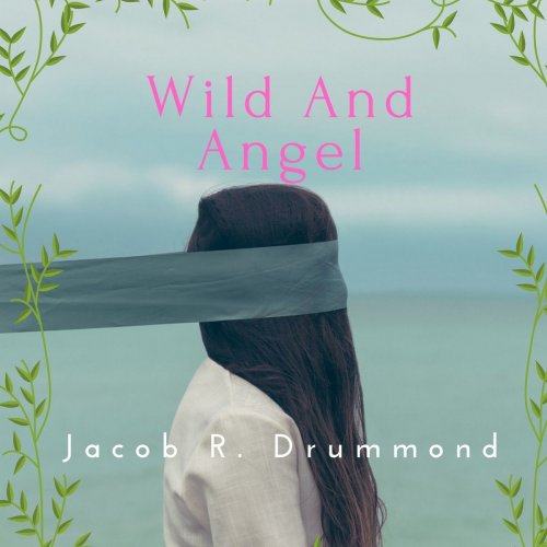 Jacob R. Drummond - Wild and Angel (2019)