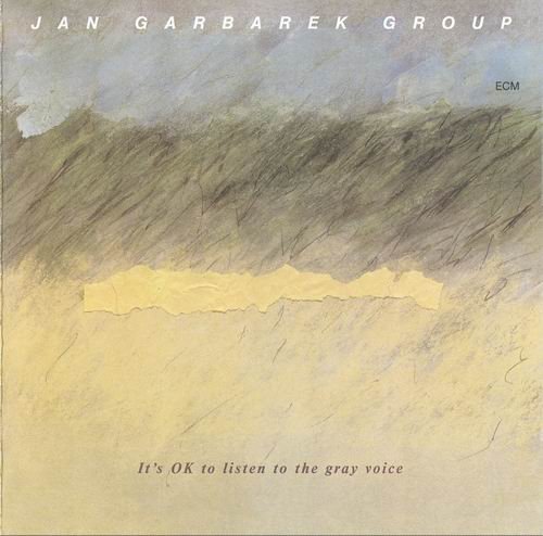 Jan Garbarek Group - It's OK To Listen To The Gray Voice (1985)