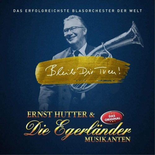 Ernst Hutter & Die Egerländer Musikanten - Bleib Dir Treu! (2019)