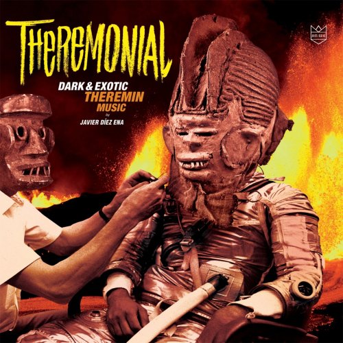 Javier Díez Ena & His Theremins - Theremonial (Dark & Exotic Theremin Music) (2017)
