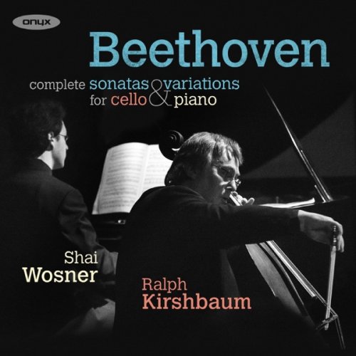 Ralph Kirshbaum and Shai Wosner - Beethoven: Complete Sonatas & Variations for Cello & Piano (2016) [Hi-Res]