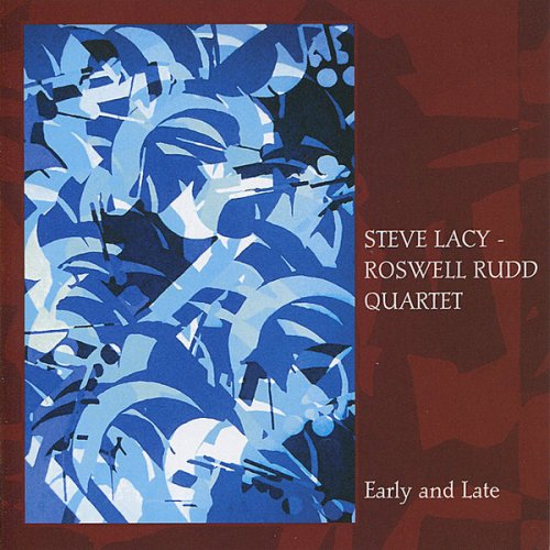 Steve Lacy & Roswell Rudd Quartet - Early And Late (2007)