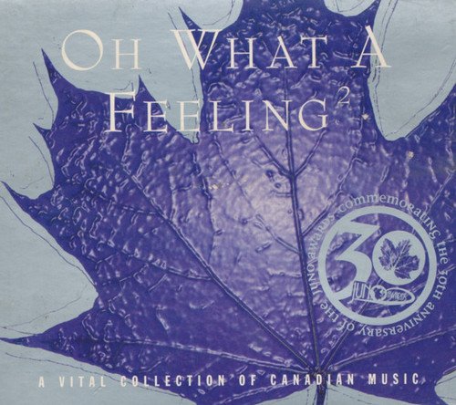 VA - Oh What A Feeling 2: A Vital Collection Of Canadian Music [4CD Box Set] (2001)