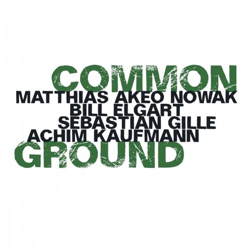 Matthias Akeo Nowak - Common Ground (feat. Bill Elgart, Sebastian Gille, Achim Kaufmann) (2018)