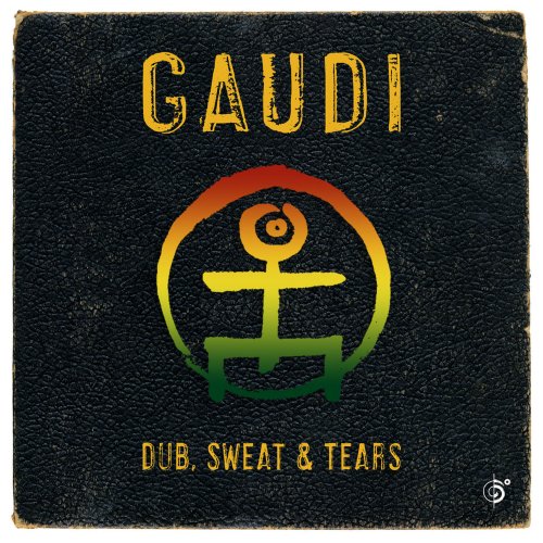 Gaudi - Dub, Sweat & Tears (2014) [Hi-Res]