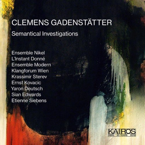L’Instand Donne, Ensemble Modern, Klangforum Wien - Clemens Gadenstätter: Semantical Investigations (2019) [Hi-Res]