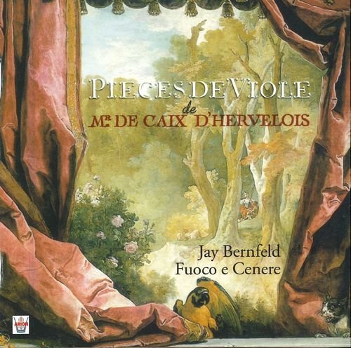 Jay Bernfeld, Fuoco e Cenere - Louis de Caix d'Hervelois: Pièces de Viole (2005)