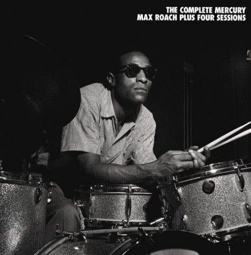 Max Roach - The Complete Mercury Max Roach Plus Four Sessions (1956-60)