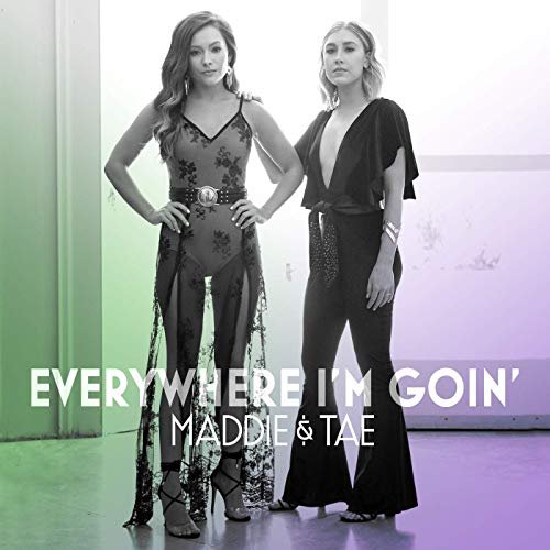 Maddie & Tae - Everywhere I'm Goin' (2019) Hi Res
