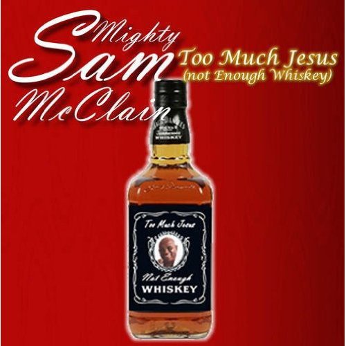 Mighty Sam McClain - Too Much Jesus Not Enough Whiskey (2008)