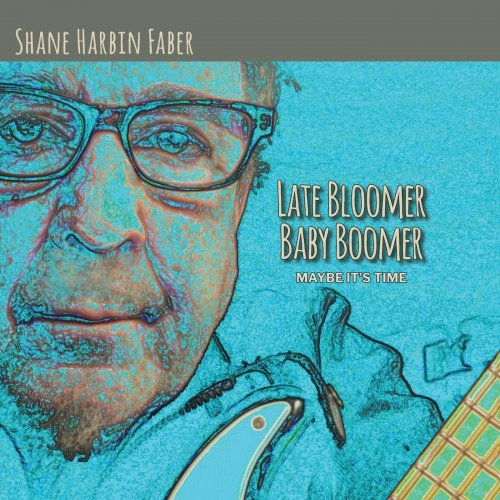 Shane Harbin Faber - Late Bloomer Baby Boomer (2019)