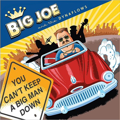 Big Joe & The Dynaflows - You Can't Keep A Big Man Down (2010)