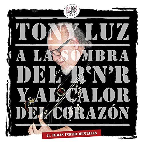 Tony Luz - A la Sombra Del R'N'R y Al Calor Del Corazón [2CD] (2018)