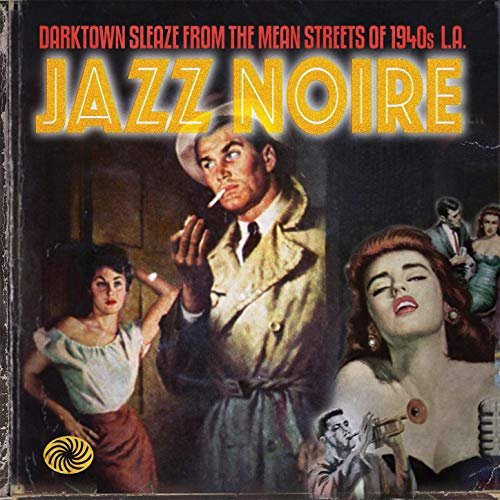 VA - Jazz Noire - Darktown Sleaze From The Mean Streets Of 1940s L.A. [2CD] (2011)