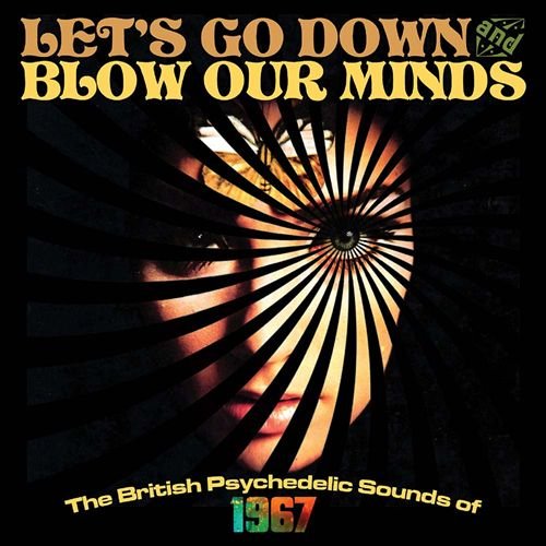 VA - Let's Go Down And Blow Our Minds: The British Psychedelic Sounds Of 1967 [3CD Remastered Box Set] (2016)