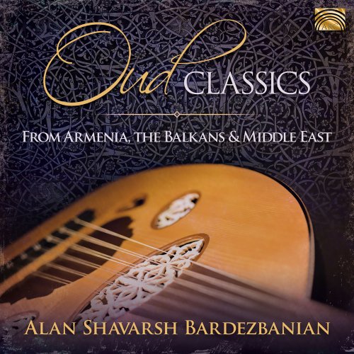 Alan Shavarsh Bardezbanian & His Middle Eastern Ensemble - Oud Classics from Armenia, the Balkans & the Middle East (2019)